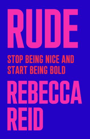 Rude, Stop Being Nice and Start Being Bold