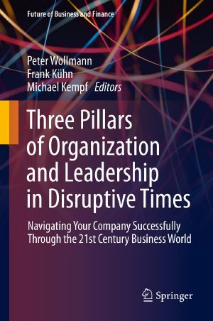 Three Pillars of Organization and Leadership in Disruptive Times