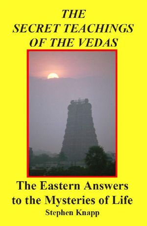 The Secret Teachings of the Vedas · the Eastern Answers to the Mysteries of Life