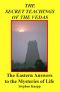 The Secret Teachings of the Vedas · the Eastern Answers to the Mysteries of Life