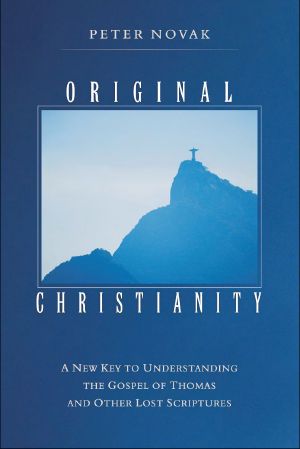 Original Christianity · A New Key to Understanding the Gospel of Thomas and Other Lost Scriptures