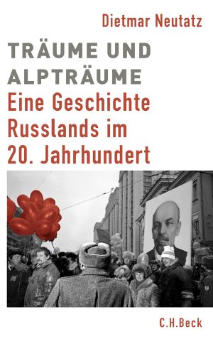 Träume und Alpträume · Eine Geschichte Russlands im 20. Jahrhundert