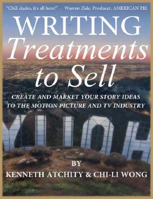 Writing Treatments to Sell · Create and Market Your Story Ideas to the Motion Picture and TV Industry