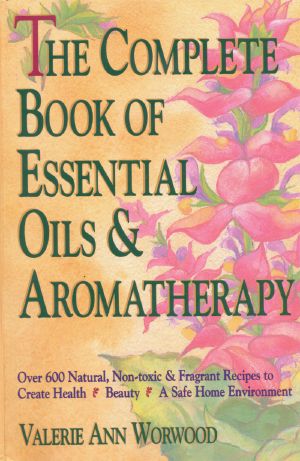 The Complete Book of Essential Oils and Aromatherapy