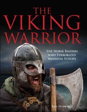 The Viking Warrior · the Norse Raiders Who Terrorised Medieval Europe