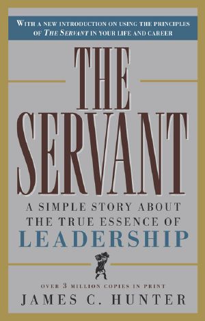 The Servant · A Simple Story About the True Essence of Leadership