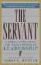 The Servant · A Simple Story About the True Essence of Leadership