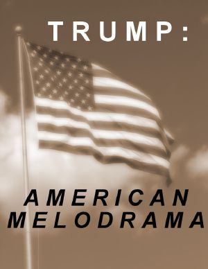 Trump · American Melodrama