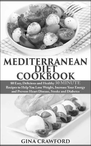 Mediterranean Diet · 30 MINUTE Mediterranean Diet Cookbook with 80 Mediterranean Diet Recipes to Help You Lose Weight, Increase Energy & Prevent Disease ... (Mediterranean Diet & Cookbook Series 2)