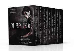 Eat, Prey, Decay · 7 Tales of the Apocalypse (Zombie, Dark Fantasy, Dystopian, Horror, & Post-Apocalyptic Boxed Set)