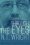 Through the Eyes of N.T. Wright · A Reader's Guide to Paul and the Faithfulness of God