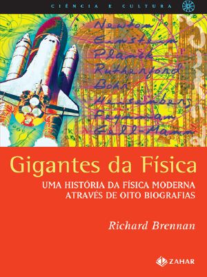 Gigantes Da Física · Uma História Da Física Moderna Através De Oito Biografias