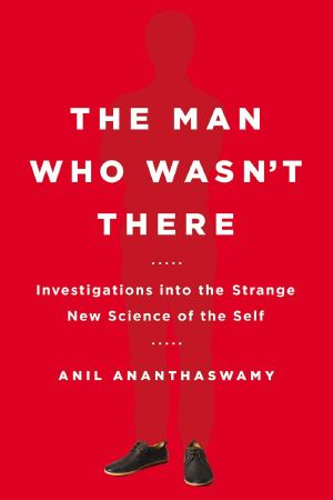 The Man Who Wasn't There · Investigations Into the Strange New Science of the Self