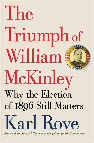 The Triumph of William McKinley · Why the Election of 1896 Still Matters