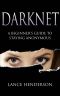 Darknet · A Beginner's Guide to Staying Anonymous Online