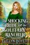 The Shocking Bride and the Solitary Rancher · A Clean Western Historical Romance Novel