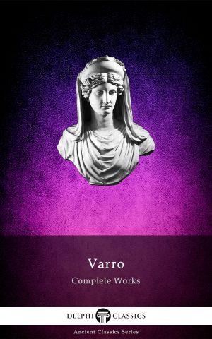 Delphi Complete Works of Varro (Illustrated)