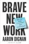 Brave New Work, Are You Ready to Reinvent Your Organization?