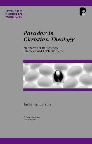 Paradox in Christian Theology · an Analysis of Its Presence, Character and Epistemic Status