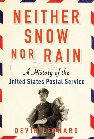 Neither Snow Nor Rain- A History of the United States Postal Service