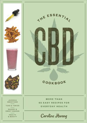 The Essential CBD Cookbook, More Than 65 Easy Recipes for Everyday Health