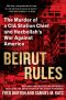 Beirut Rules, The Murder of a CIA Station Chief and Hezbollah's War Against America