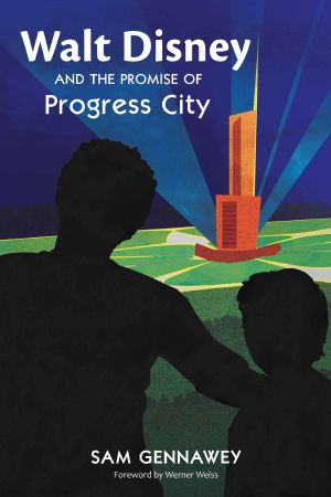 Walt Disney and the Promise of Progress City