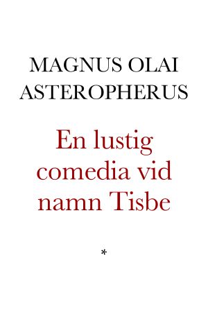 En lustig comedia vid namn Tisbe af Magnus Olai Asteropherus från Arboga. Efter den enda kända handskriften. Utgifven af Ernst Meyer. Med ordförklaringar af Ad. Noreen