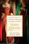 Sister Queens · the Noble, Tragic Lives of Katherine of Aragon and Juana, Queen of Castile