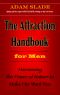 The Attraction Handbook for Men · Harnessing the Power of Nature to Make Her Want You