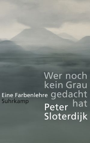 Wer noch kein Grau gedacht hat · Eine Farbenlehre
