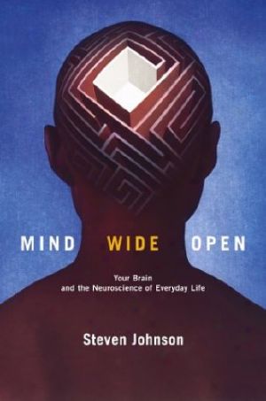 Mind Wide Open · Your Brain and the Neuroscience of Everyday Life