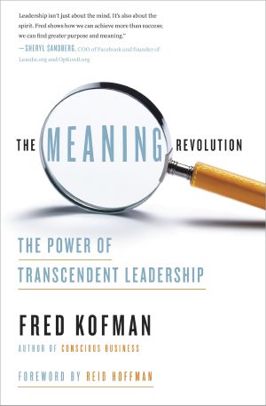 The Meaning Revolution, The Power of Transcendent Leadership