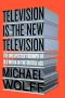 Television Is the New Television · the Unexpected Triumph of Old Media in the Digital Age