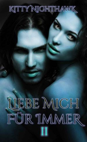 Liebe mich! Für immer, Teil 2 · Ein Vampirroman