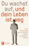 Du wachst auf, und dein Leben ist weg · Die Geschichte meines Gedächtnisverlustes