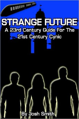 Strange Future · A 23rd Century Guide for the 21st Century Cynic