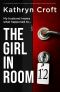 The Girl in Room 12 : A completely addictive and totally unputdownable psychological thriller