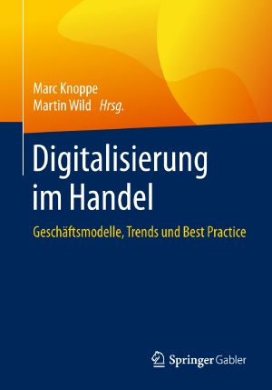 Digitalisierung im Handel · Geschäftsmodelle, Trends und Best Practice, Geschäftsmodelle, Trends und Best Practice