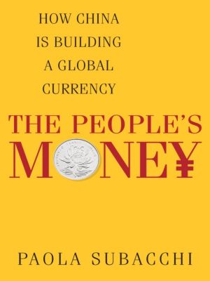 The People's Money, How China Is Building a Global Currency