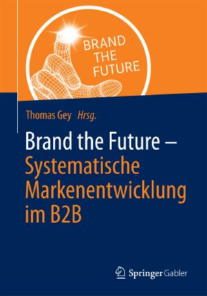 Brand the Future · Systematische Markenentwicklung im B2B