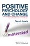 Positive Psychology and Change, How Leadership, Collaboration, and Appreciative Inquiry Create Transformational Results