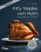 Fifty Shades vom Huhn · Ein parodistisches Kochbuch