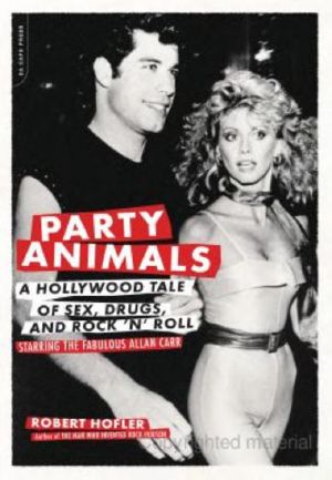 Party Animals · A Hollywood Tale of Sex, Drugs, and Rock 'N' Roll Starring the Fabulous Allan Carr