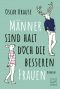 Männer sind halt doch die besseren Frauen