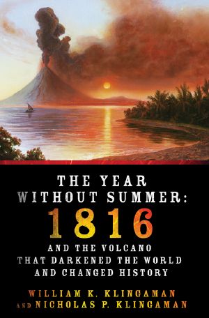 The Year Without Summer · 1816 and the Volcano That Darkened the World and Changed History