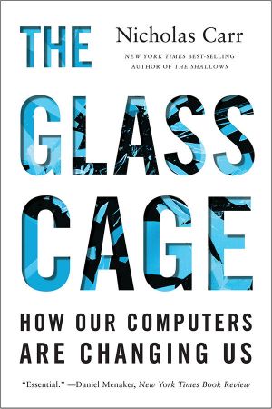 The Glass Cage · How Our Computers Are Changing Us