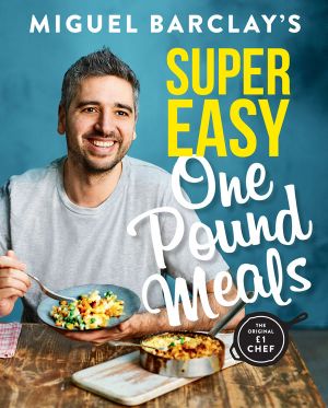 Miguel Barclay's Super Easy One Pound Meals