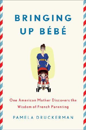 Bringing Up Bebe · One American Mother Discovers the Wisdom of French Parenting