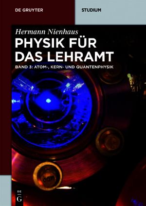 Physik für das Lehramt · Band 3 Atom-, Kern- und Quantenphysik